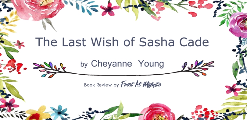 The Last Wish of Sasha Cade | by Cheyanne Young | Book Review by Frost At Midnite