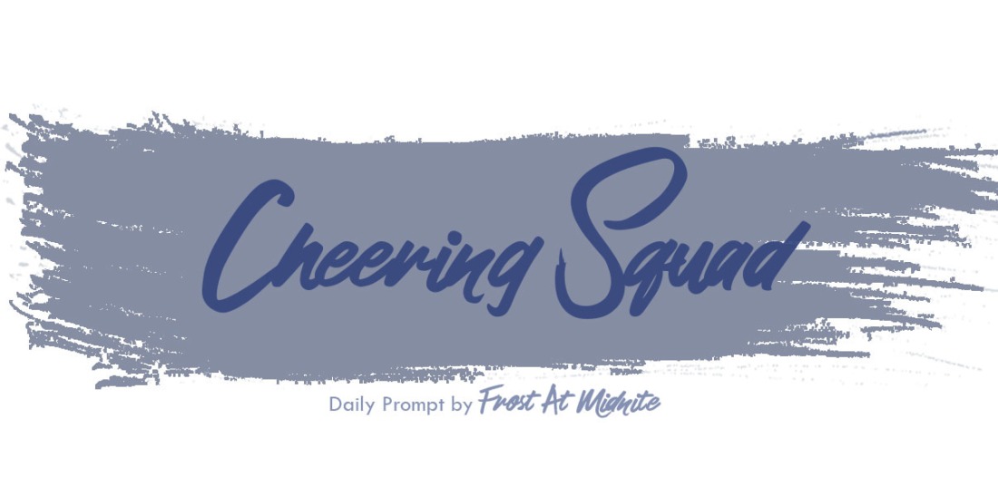 Cheering Squad | Daily Prompt | Frost At Midnite