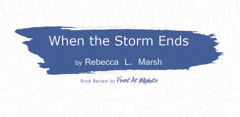 When the Storm Ends by Rebecca Marsh | Book Review by Frost At Midnite