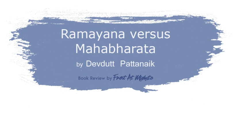 Ramayana vs Mahabharata by Devdutt Pattanaik, Book Reivew by Frost At Midnite